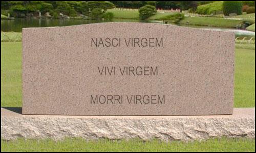 Nasci Virgem, Vivi Virgem e Morri Virgem