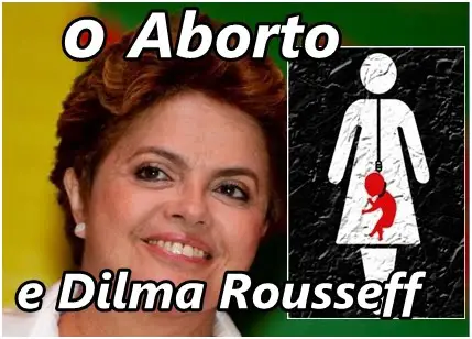 A Questao Dilma e o Aborto